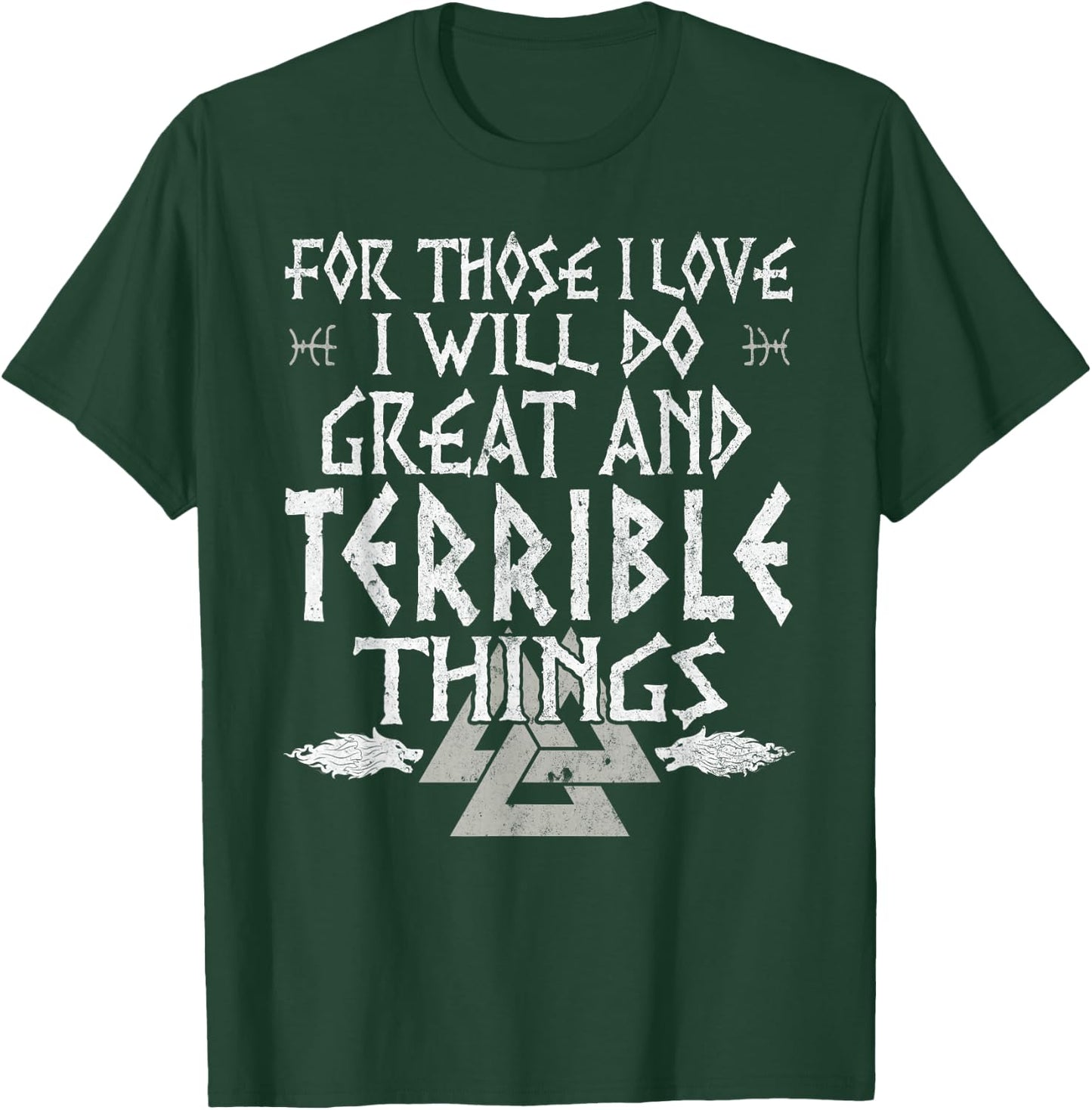For Those I Love I Will Do Great And Terrible Things Viking T-Shirt - T-Shirt | Forest