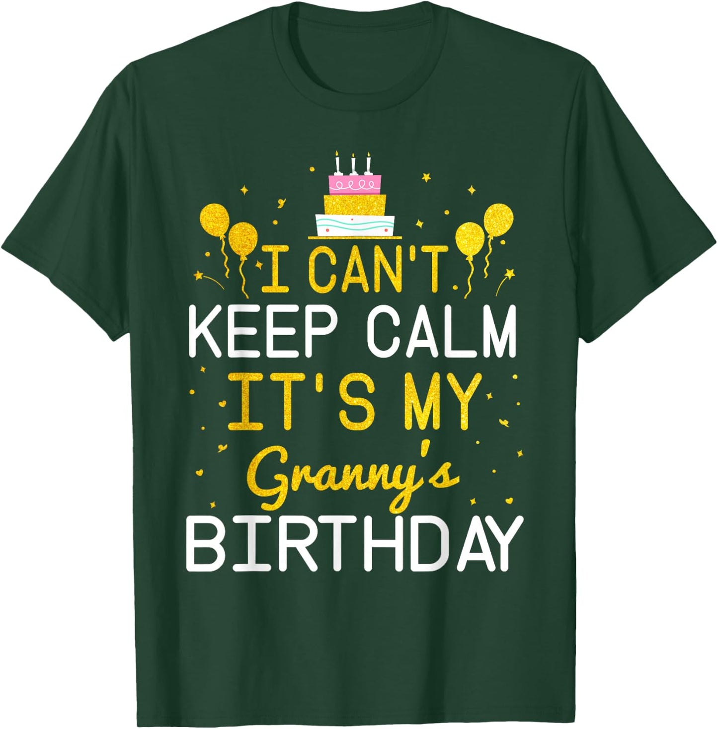 I Can't Keep Calm It's My Granny's Birthday Funny Bday Gift T-Shirt - T-Shirt | Forest