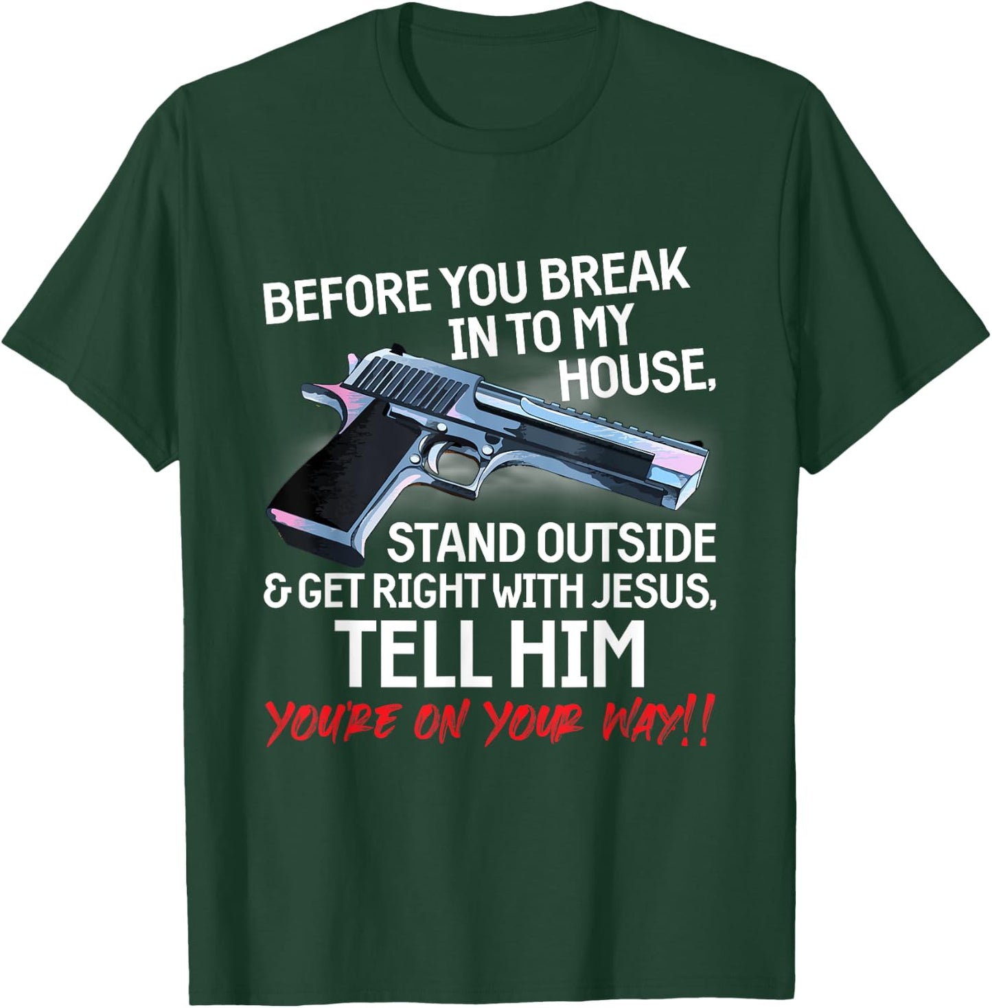 Before You Break Into My House Stand Outside - 2nd Amendment T-Shirt - T-Shirt | Forest