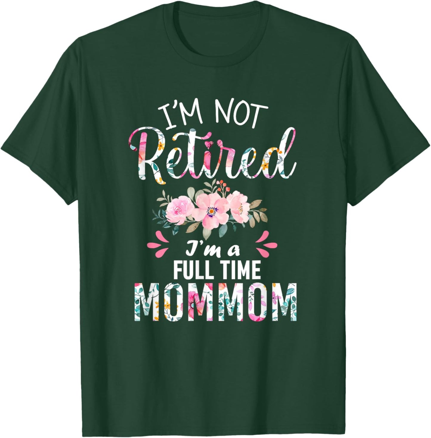 I'm Not Retired I'm a Full time Mommom Retirement Grandma T-Shirt - T-Shirt | Forest