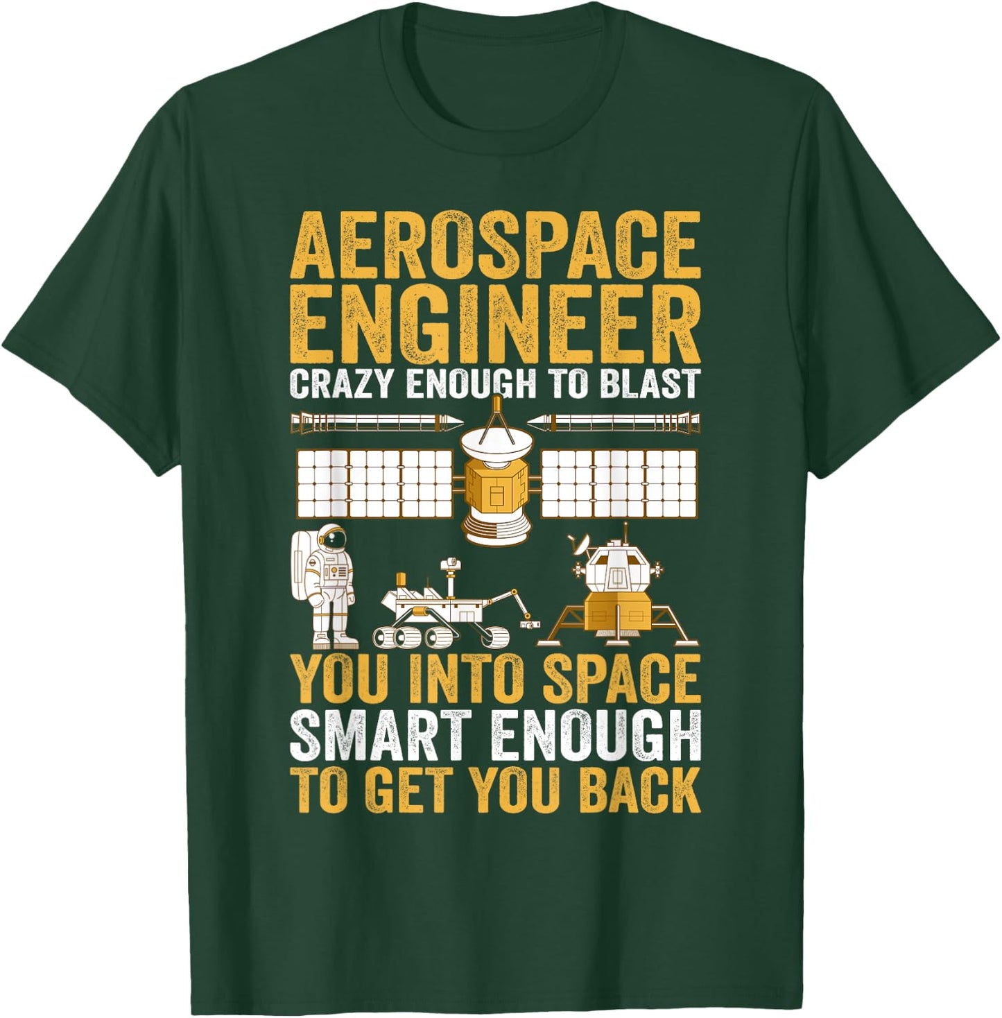 Aerospace Engineer Crazy Enough to Blast You Into Space T-Shirt - T-Shirt | Forest