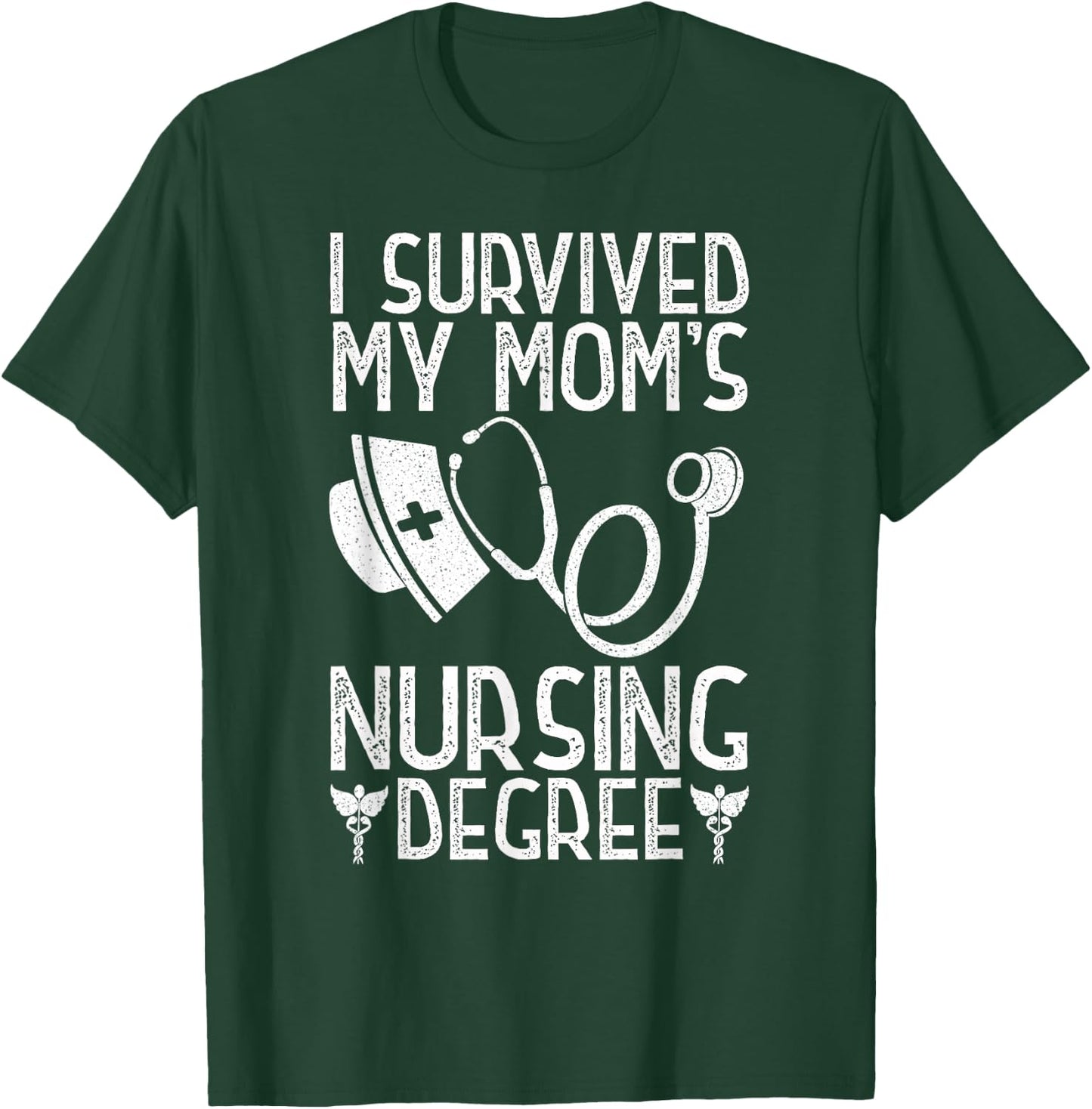 I Survived My Mom's Nursing Degree Nursing RN LPN CNA T-Shirt - T-Shirt | Forest