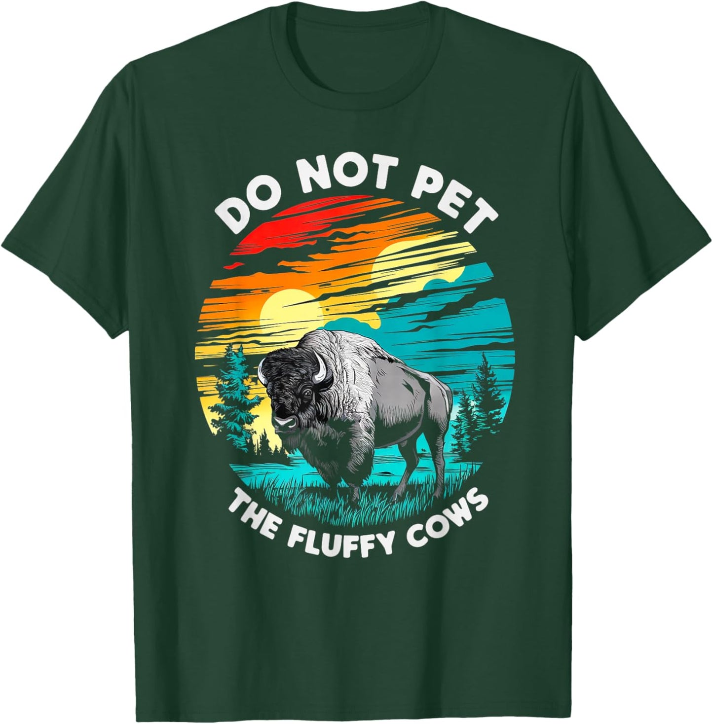 Do Not Pet The Fluffy Cows Bison Funny Animal Lover Print T-Shirt - T-Shirt | Forest