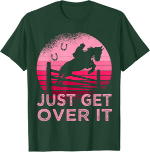 Equestrian Horse Just get over it Show Jumping T-Shirt - T-Shirt | Forest