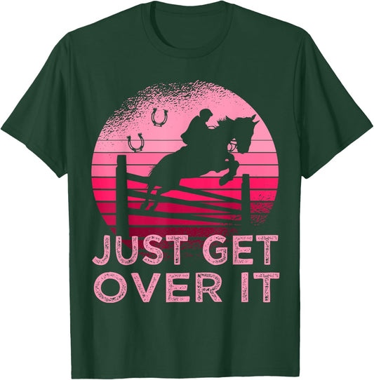 Equestrian Horse Just get over it Show Jumping T-Shirt - T-Shirt | Forest