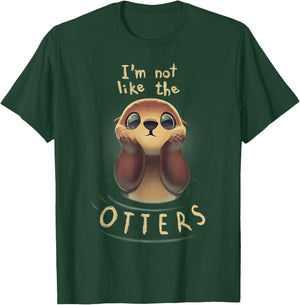 Cute Otter Quote I'm not like the otters T-Shirt - T-Shirt | Forest