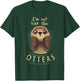 Cute Otter Quote I'm not like the otters T-Shirt - T-Shirt | Forest