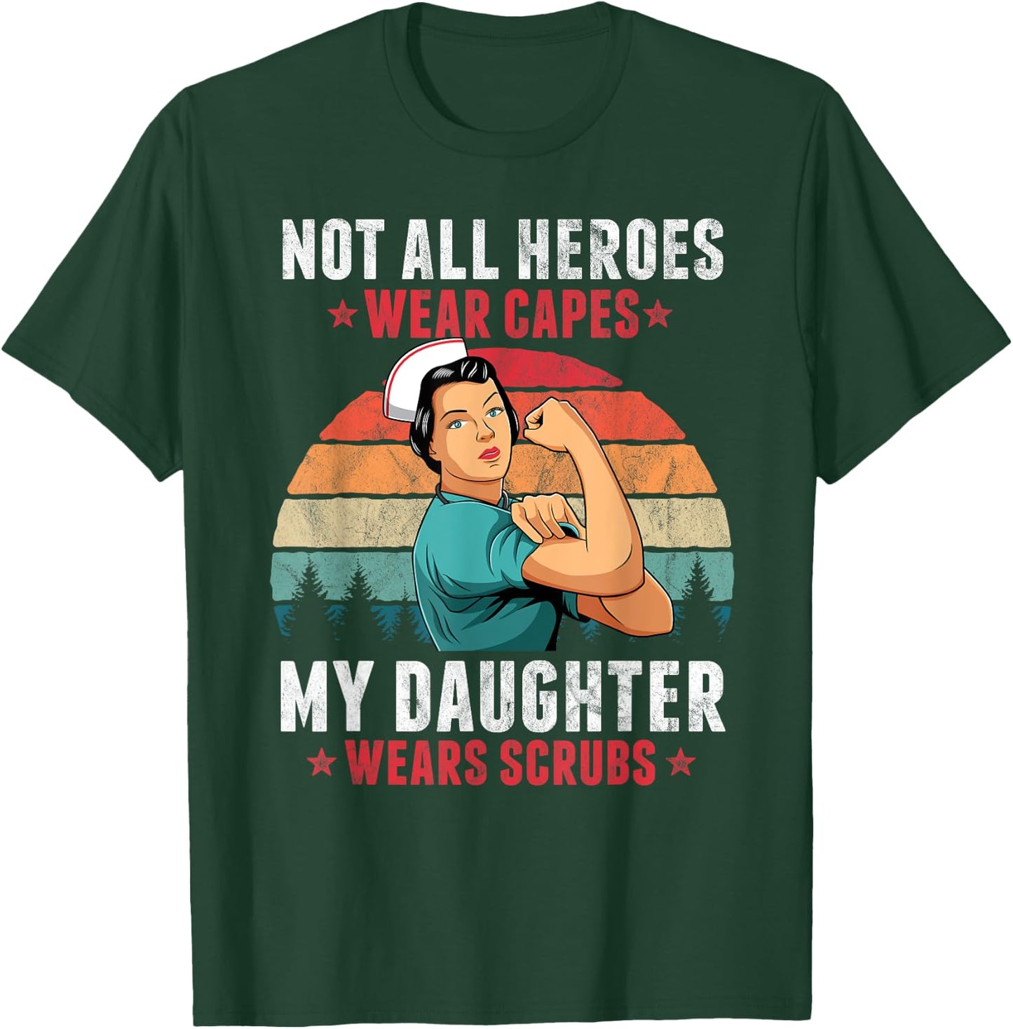 Not All Heroes Wear Capes My Daughter Wears Scrubs Nurse T-Shirt - T-Shirt | Forest