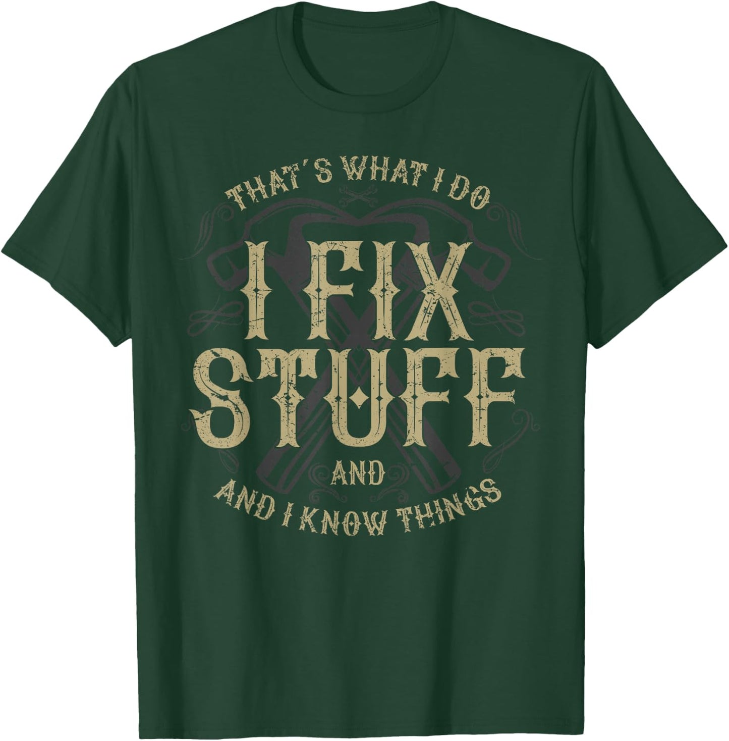 That's What I Do I Fix Stuff And I Know Things Funny Men T-Shirt - T-Shirt | Forest