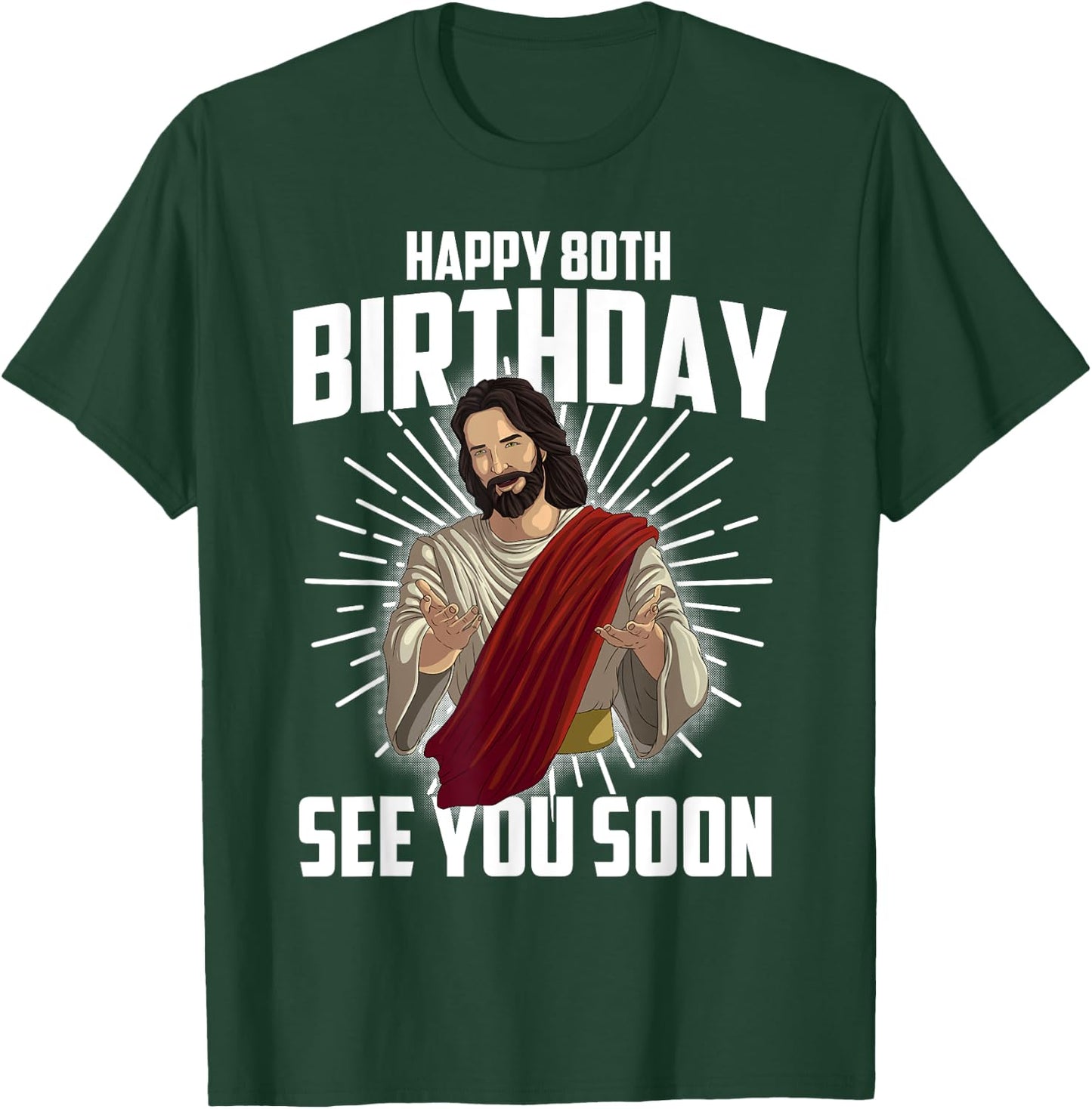 Cool Happy 80th Birthday Gift Funny Jesus See You Soon Gag T-Shirt - T-Shirt | Forest