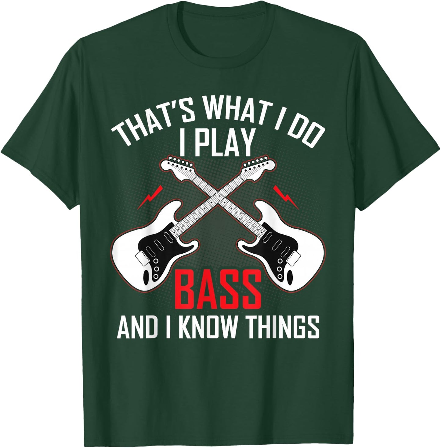 What I Do I Play Bass and I Know Things Bass Guitarist Gifts T-Shirt - T-Shirt | Forest