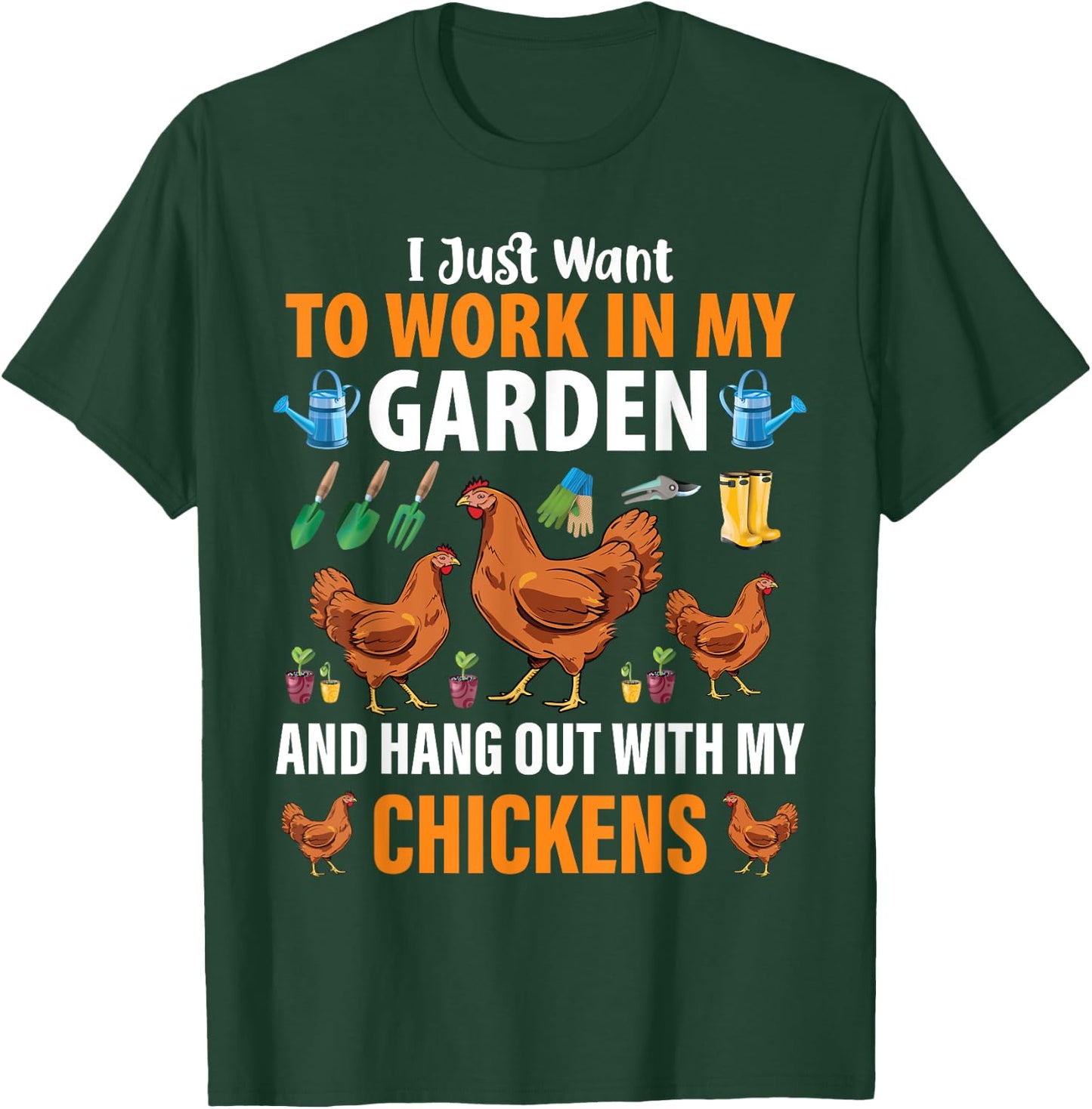 I Just Want To Work In My Garden And Hang Out With Chickens T-Shirt - T-Shirt | Forest