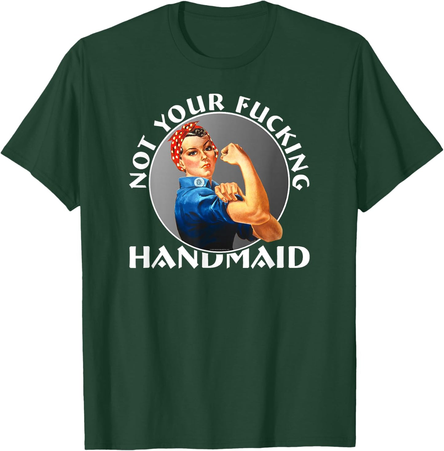 Not Your Fucking Handmaid - Rosie The Riveter T-Shirt - T-Shirt | Forest