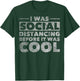 Social Distance I Was Social Distancing Before It Was Cool T-Shirt - T-Shirt | Forest