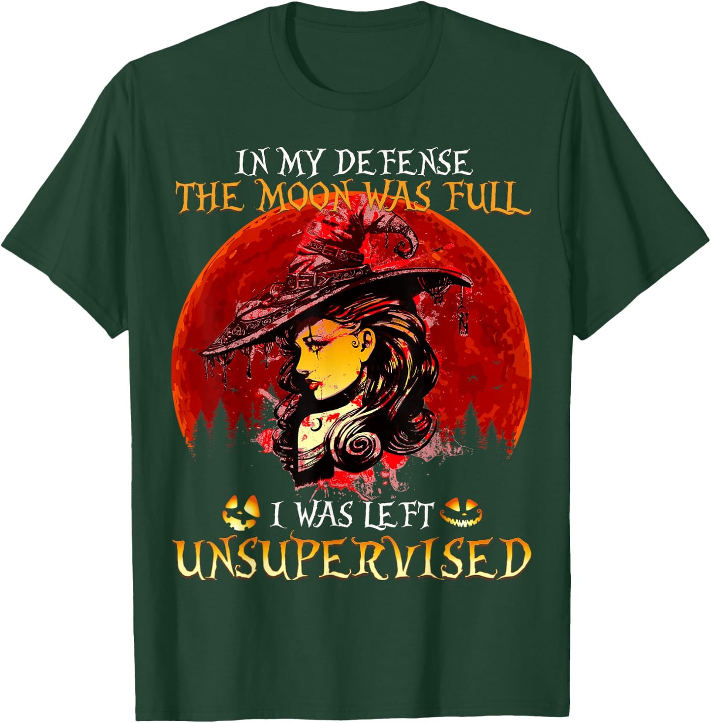 In my Defense The Moon was full and I left Unsupervised T-Shirt - T-Shirt | Forest