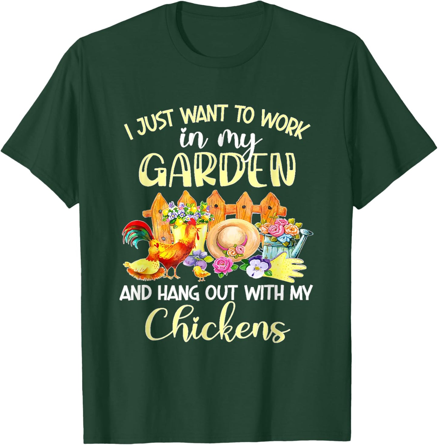 I Just Want To Work In My Garden & Hang Out With My Chickens T-Shirt - T-Shirt | Forest