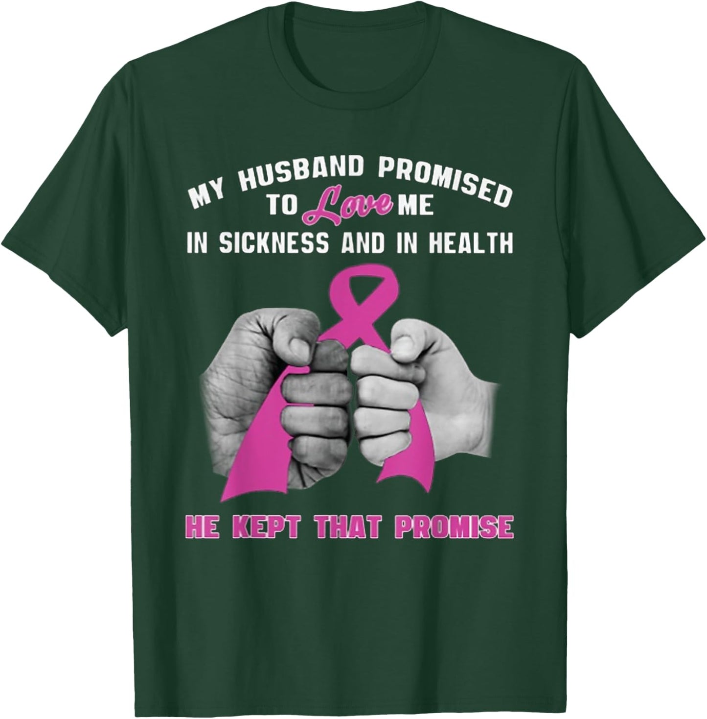 My Husband Promised To Love Me - He Kept That Promise T-Shirt - T-Shirt | Forest