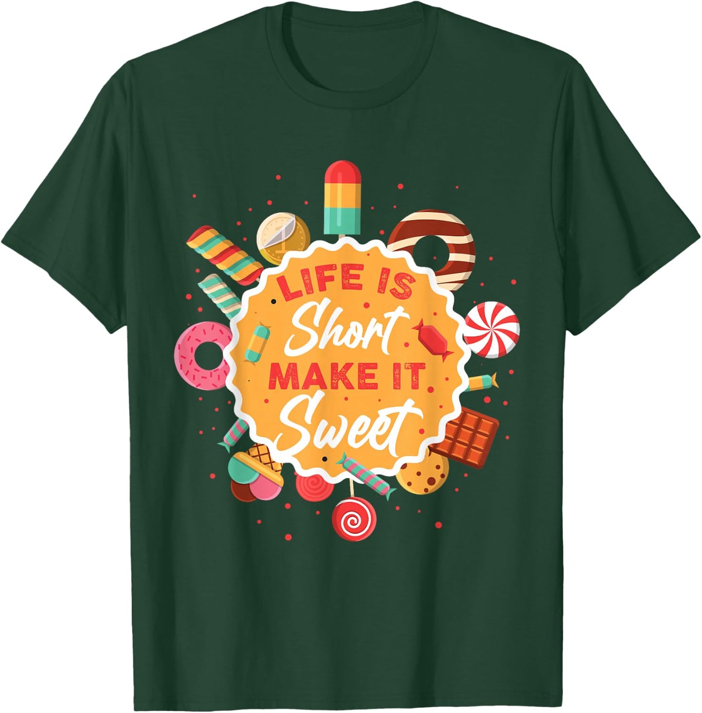 Life is Short Make It Sweet T-Shirt - T-Shirt | Forest