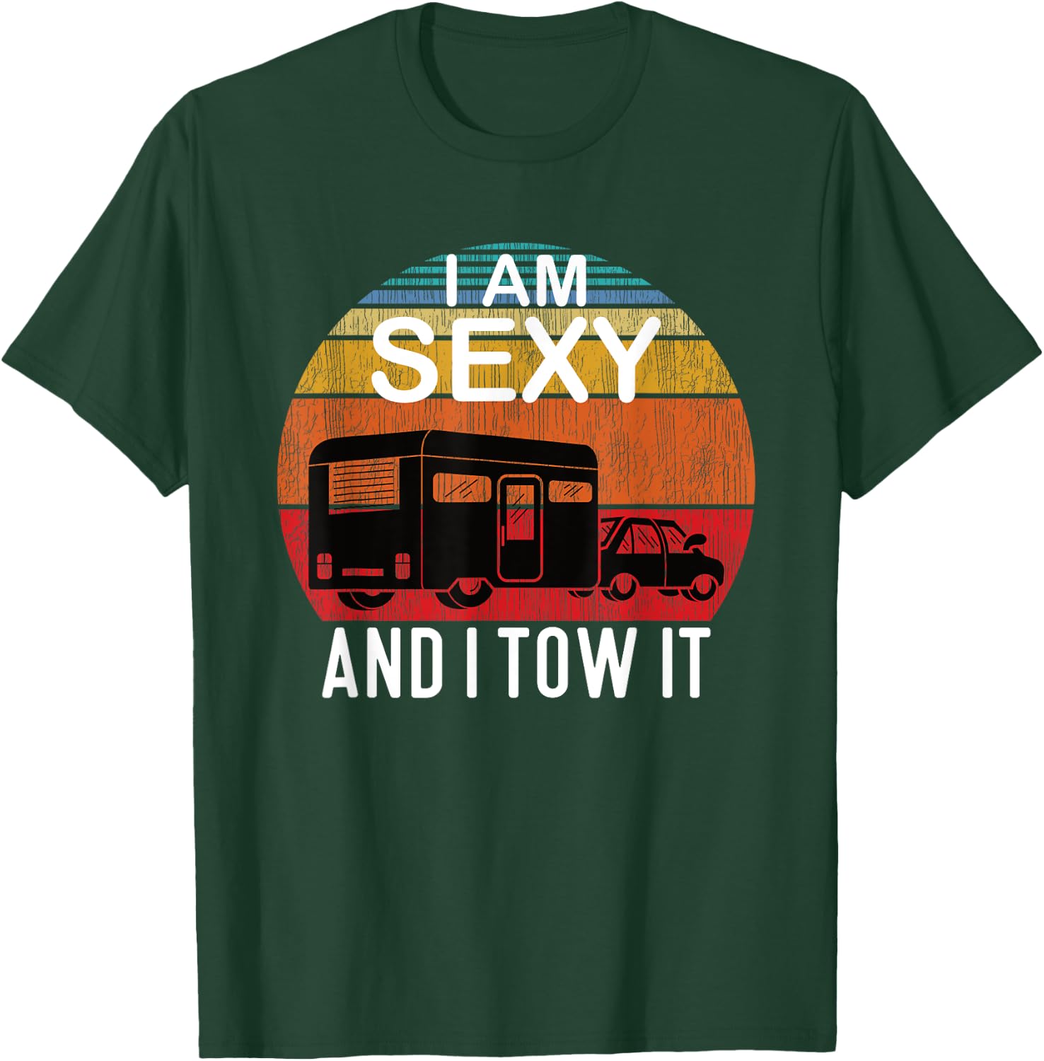 I Am Sexy And I Tow It for Camper T-Shirt - T-Shirt | Forest