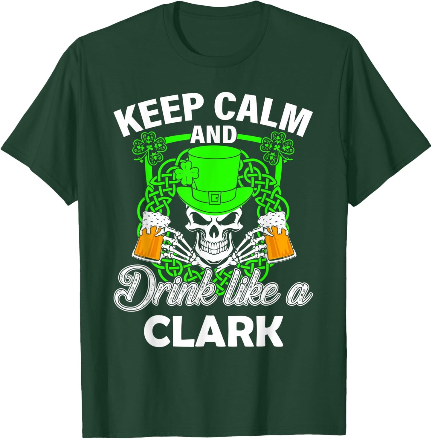 Keep calm and drink like a CLARK st patricks day lucky T-Shirt - T-Shirt | Forest
