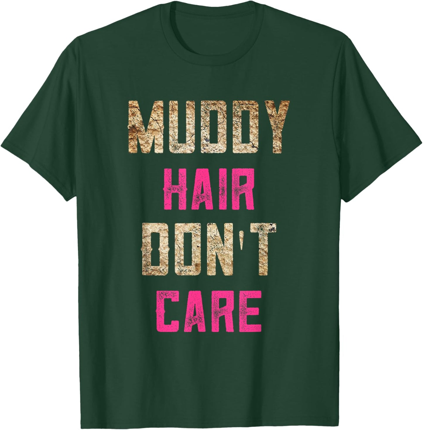 Mud Run Stuff Muddy Hair Don't Care 5K Runners Running Team T-Shirt - T-Shirt | Forest