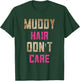 Mud Run Stuff Muddy Hair Don't Care 5K Runners Running Team T-Shirt - T-Shirt | Forest