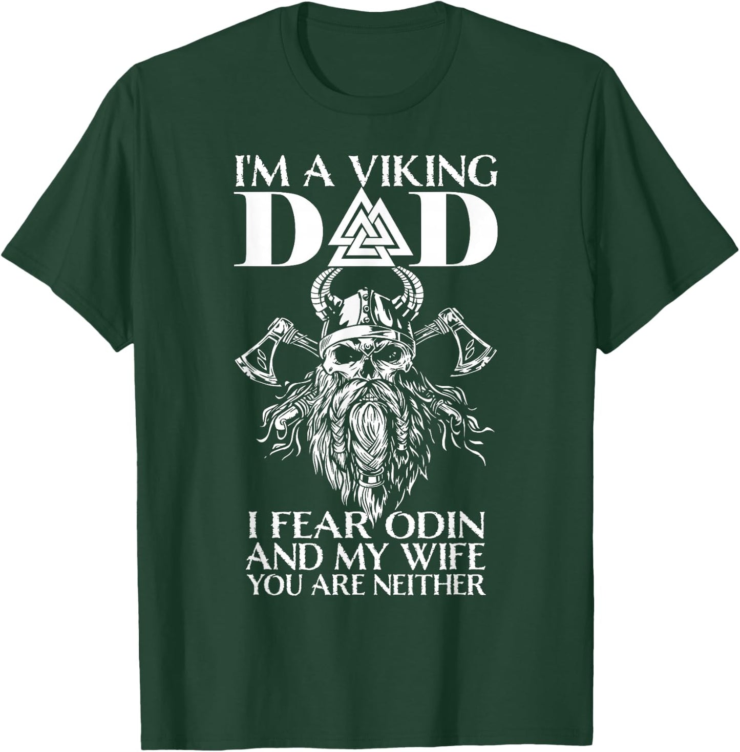 I'm A Viking Dad - I Fear Odin And My Wife - Funny Viking T-Shirt - T-Shirt | Forest