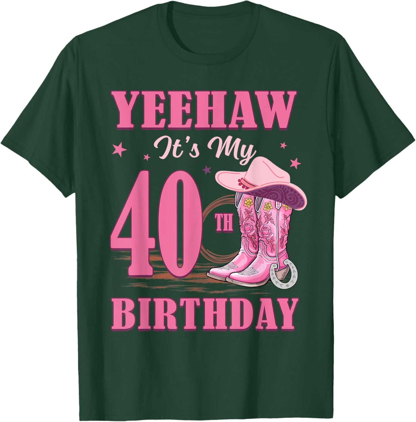 Yeehaw It's My 40th Birthday Cowgirl Country Western Girl T-Shirt - T-Shirt | Forest