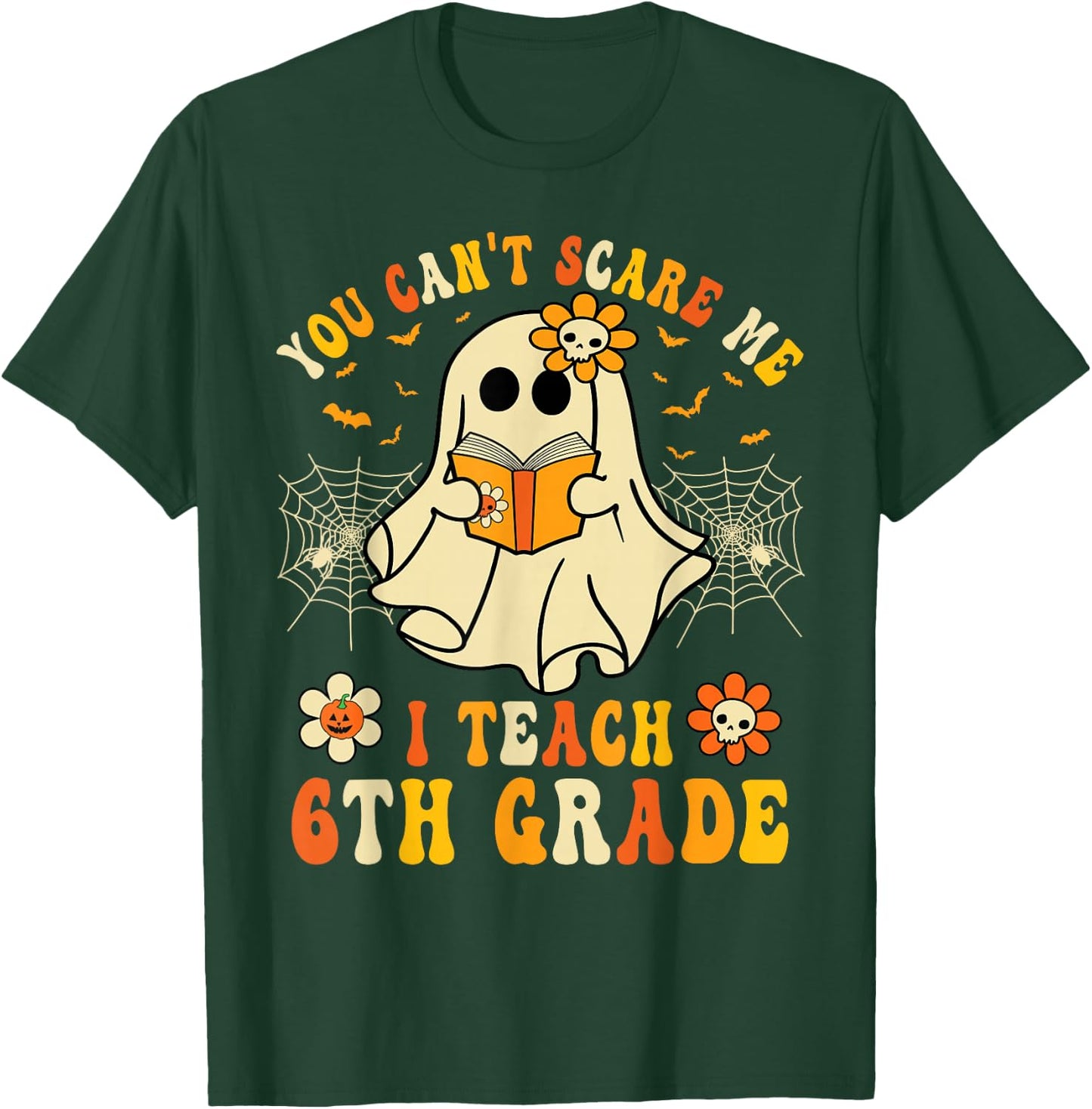 You Can't Scare Me I Teach 6th Grade Halloween Teacher Ghost T-Shirt - T-Shirt | Forest