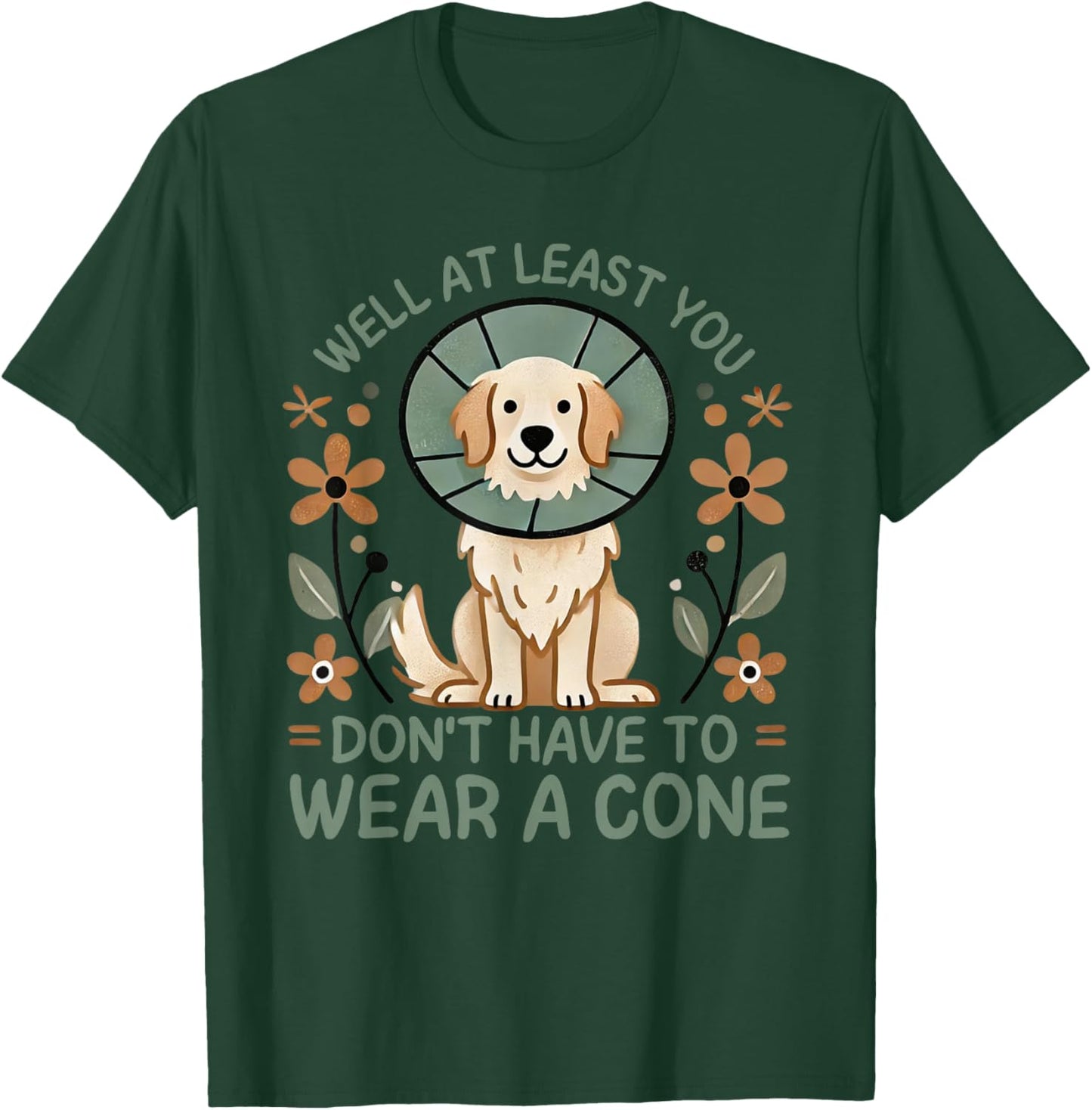 Well At Least You Don't Have To Wear A Cone Cute Dog Quote T-Shirt - T-Shirt | Forest