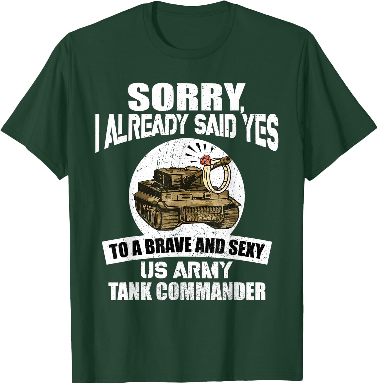 Sorry, I already said Yes to a US Army Tank Commander T-Shirt - T-Shirt | Forest