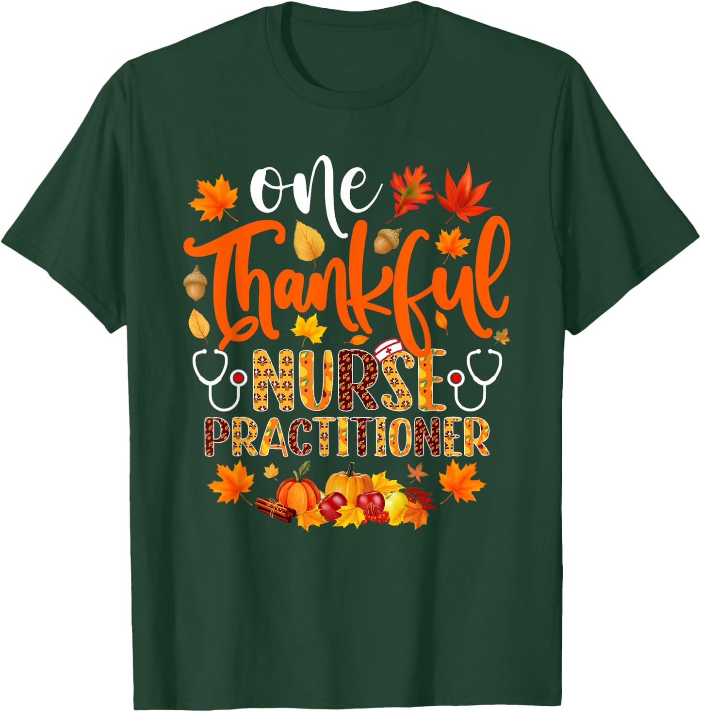 One Thankful Nurse Practitioner Shirt Funny Thanksgiving T-Shirt - T-Shirt | Forest