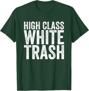 High Class White Trash T-Shirt - T-Shirt | Forest