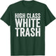 High Class White Trash T-Shirt - T-Shirt | Forest