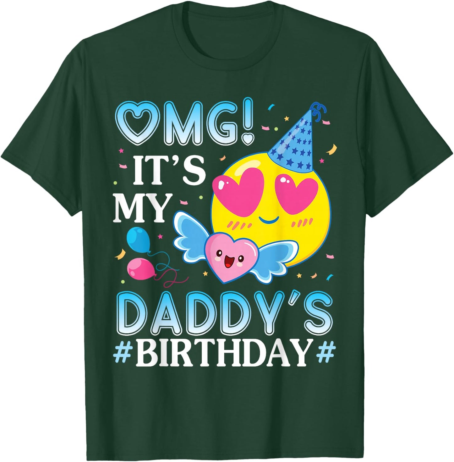 OMG It's My Daddy's Birthday Happy to Him and Father T-Shirt - T-Shirt | Forest