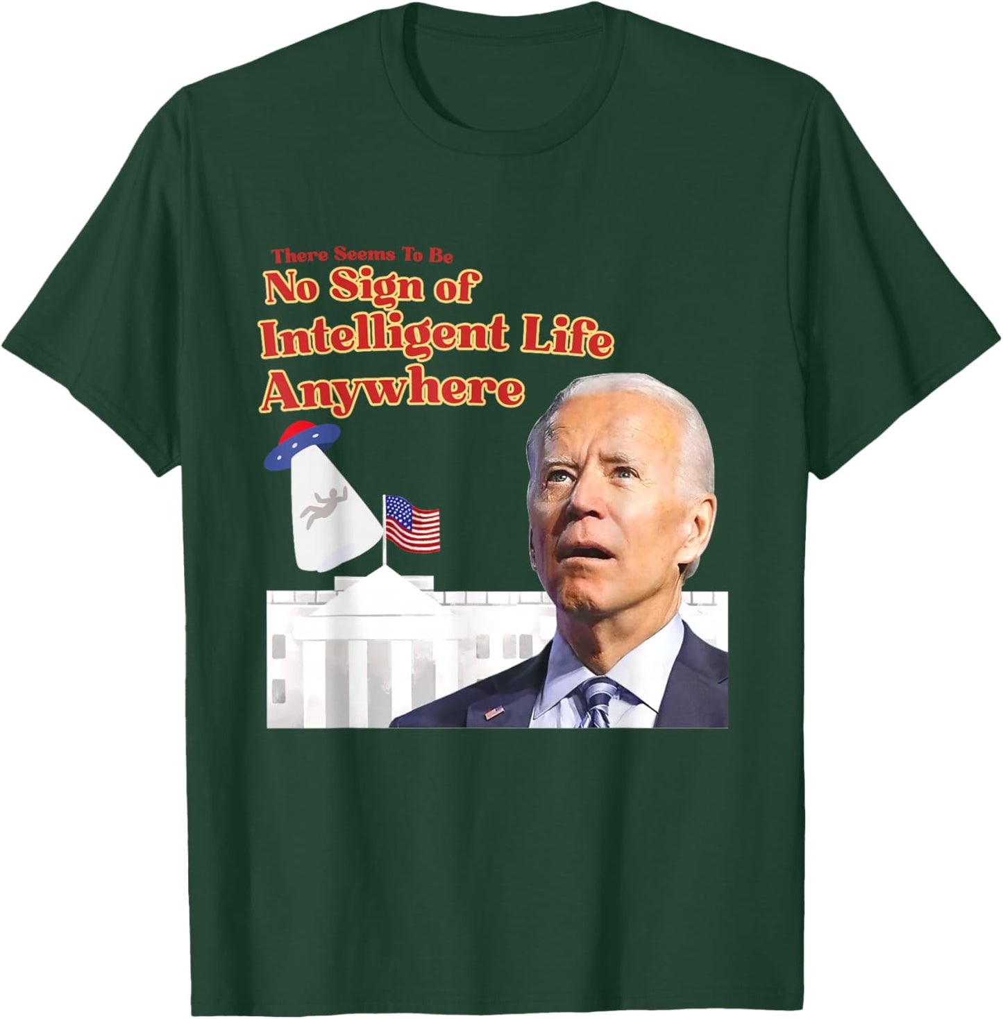 There Seems To Be No Sign Of Intelligent Life Anywhere Biden T-Shirt - T-Shirt | Forest