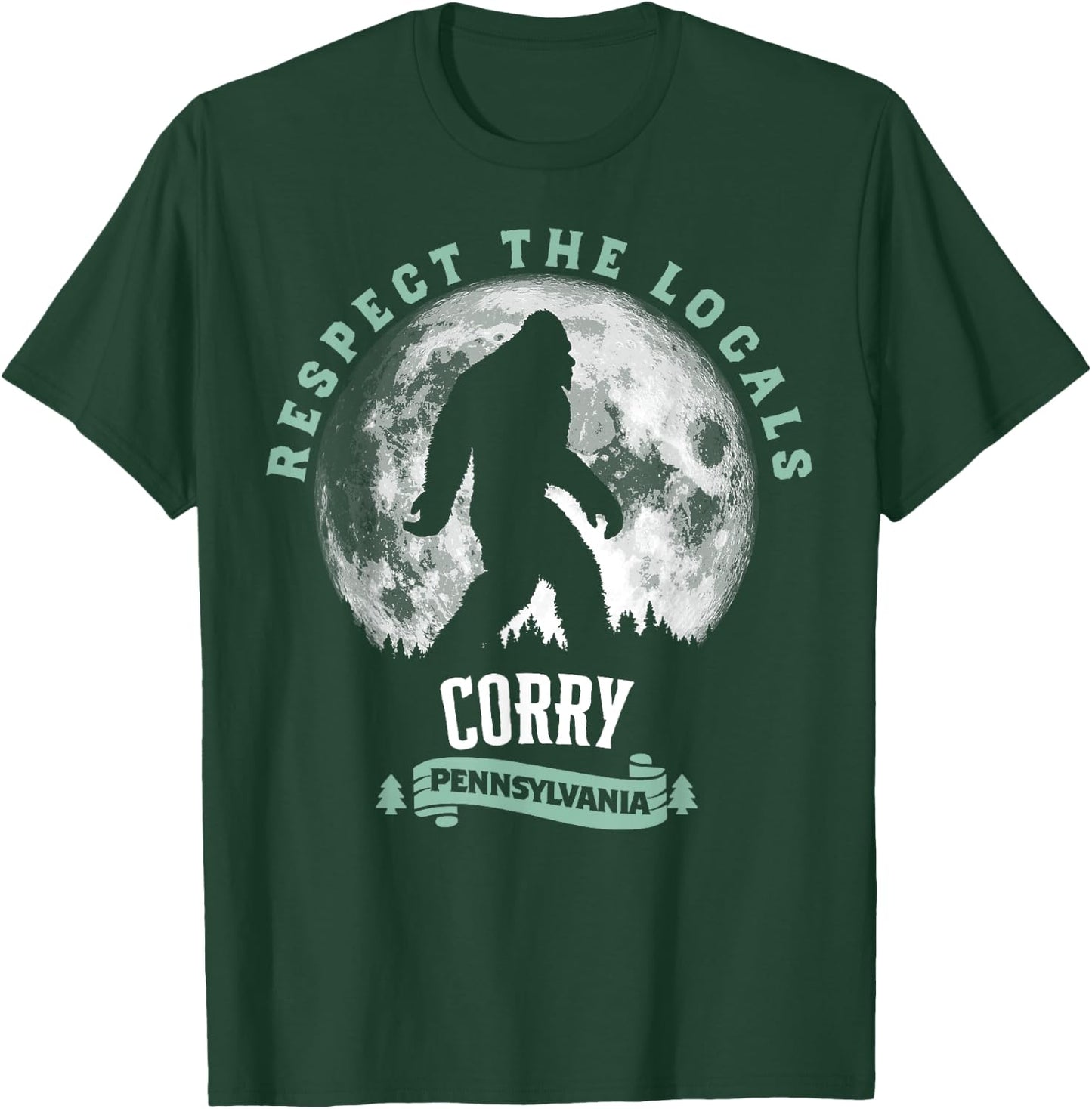 Corry Pennsylvania Bigfoot Respect The Locals Sasquatch Moon T-Shirt - T-Shirt | Forest