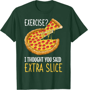 Exercise I Thought You Said Extra Slice Pizza Crust Italian T-Shirt - T-Shirt | Forest