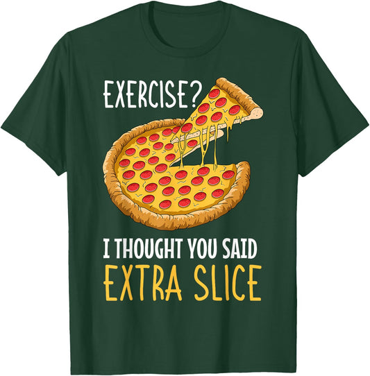Exercise I Thought You Said Extra Slice Pizza Crust Italian T-Shirt - T-Shirt | Forest