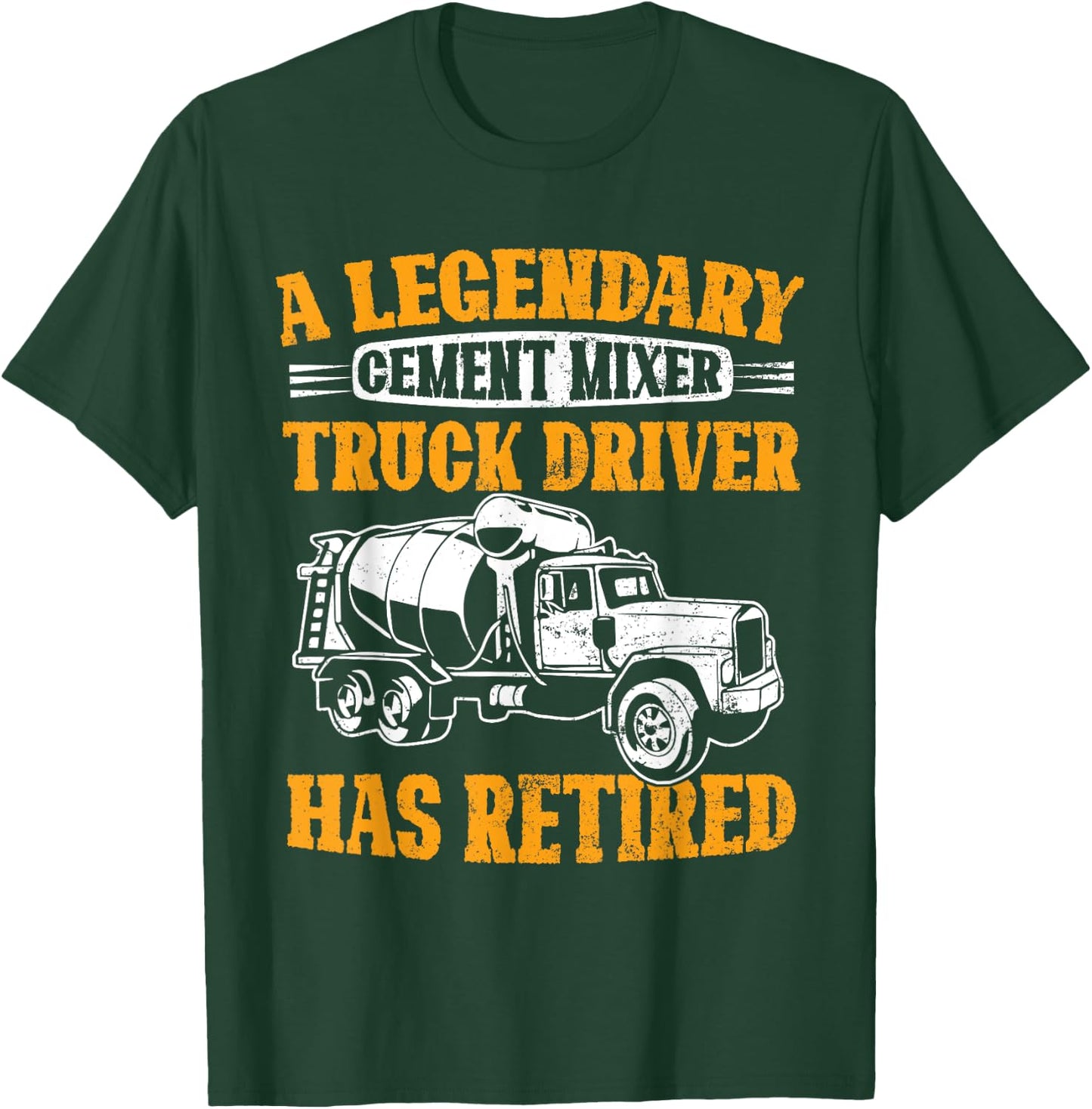 A Legendary Cement Mixer Truck Driver Has Retired Retirement T-Shirt - T-Shirt | Forest