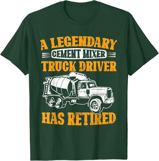 A Legendary Cement Mixer Truck Driver Has Retired Retirement T-Shirt - T-Shirt | Forest