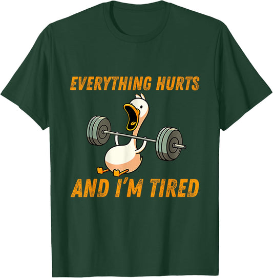 Everything Hurts And I'm Tired Duck Funny T-Shirt - T-Shirt | Forest