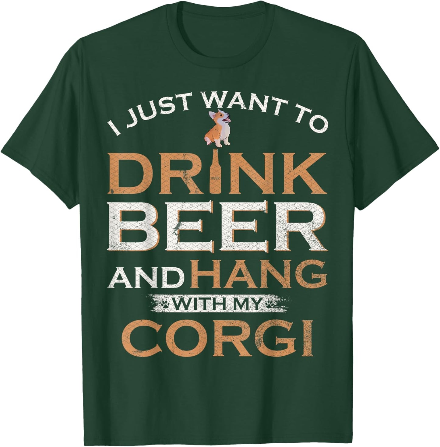 I Just Want To Drink Beer And Hang With My Welsh Corgi Funny T-Shirt - T-Shirt | Forest