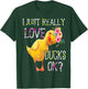 I Just Really Love Ducks Ok Flowers Duck Owner Lover Style T-Shirt - T-Shirt | Forest