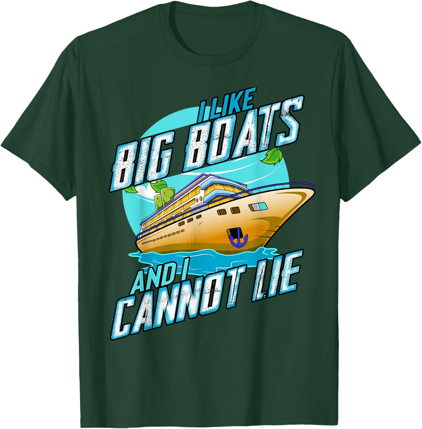 I Like Big Boats And I Cannot Lie Funny Cruise Sailor T-Shirt - T-Shirt | Forest