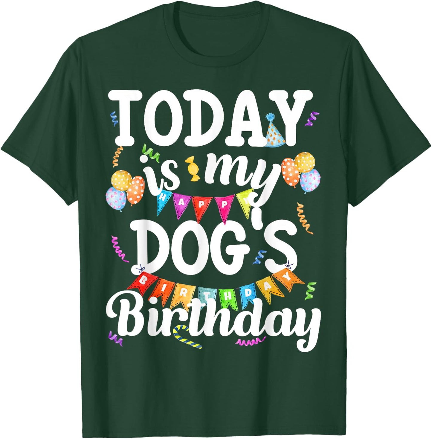 Today Is My Dogs Birthday Funny Dog Lover Owner Puppy Party Men Women Girls Kids T-Shirt - T-Shirt | Forest