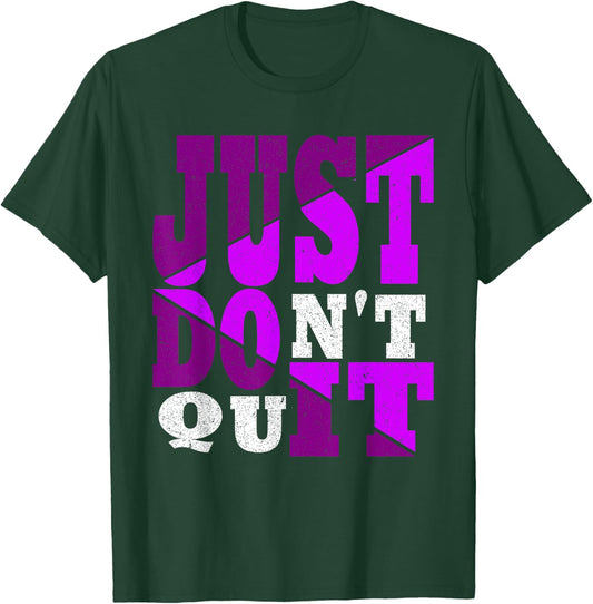 Just Don't Quit - Do It , Motivational T-Shirt - T-Shirt | Forest