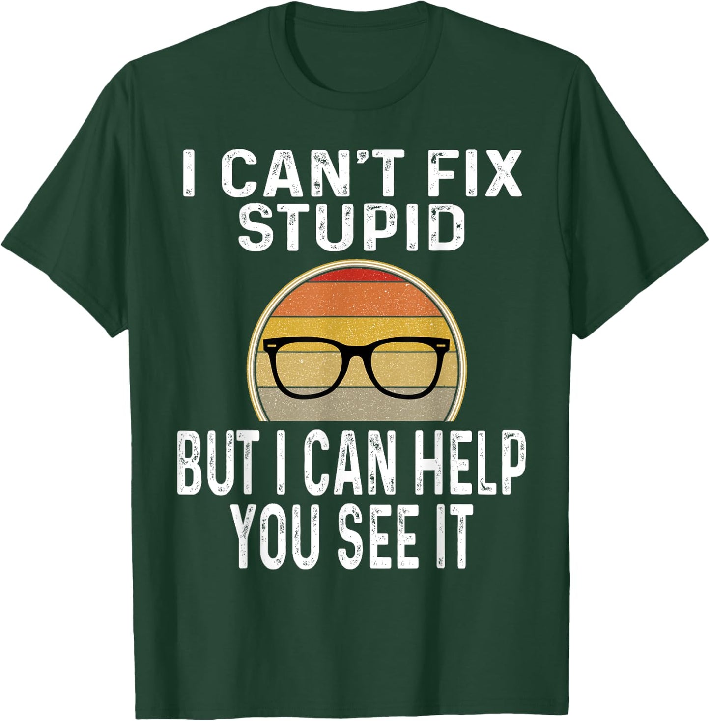 I Can't Fix Stupid But I Can Help You See It Optometrist T-Shirt - T-Shirt | Forest