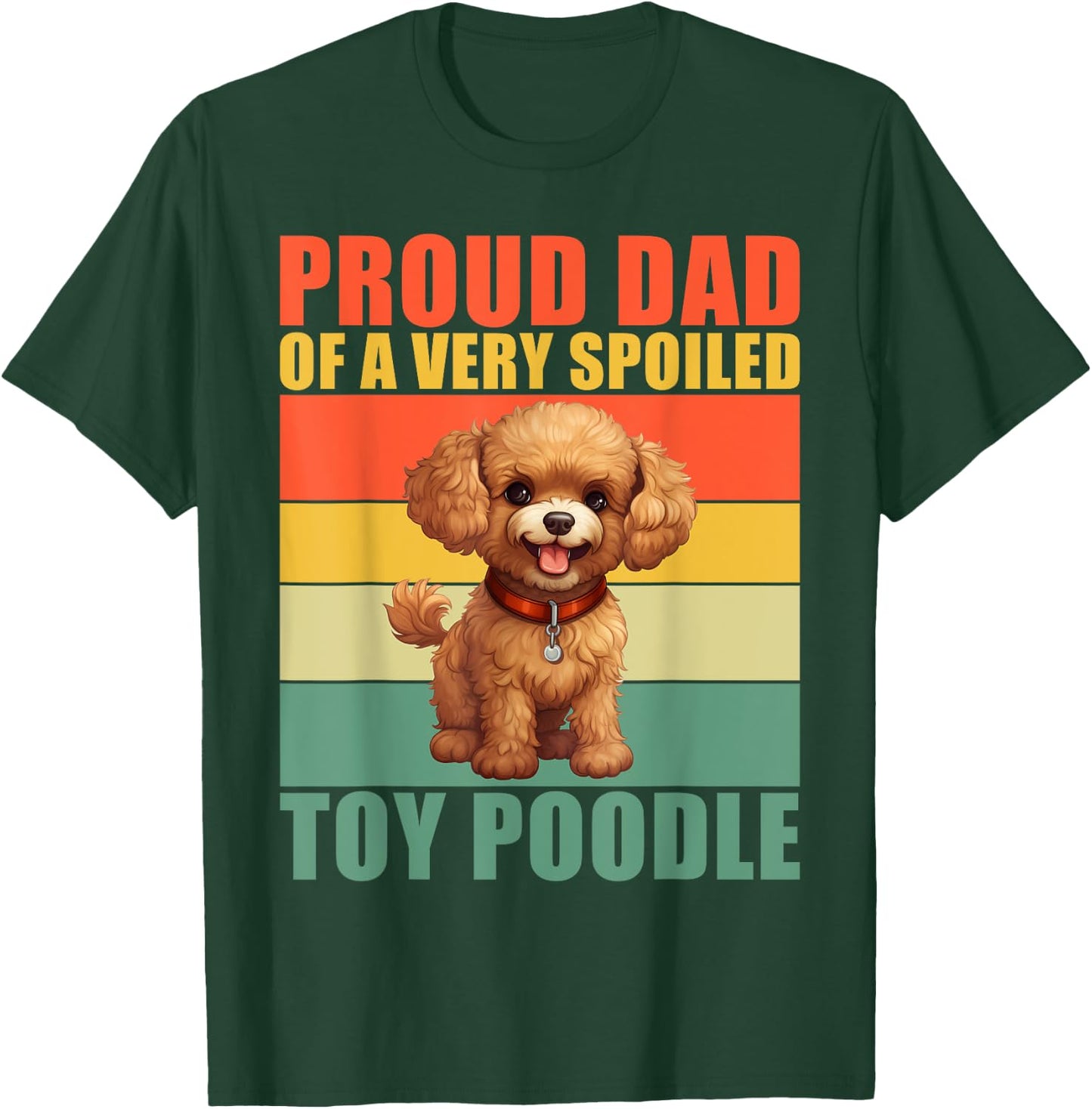 Proud Dad of a very spoiled Toy Poodle Dad Toy Poodle T-Shirt - T-Shirt | Forest
