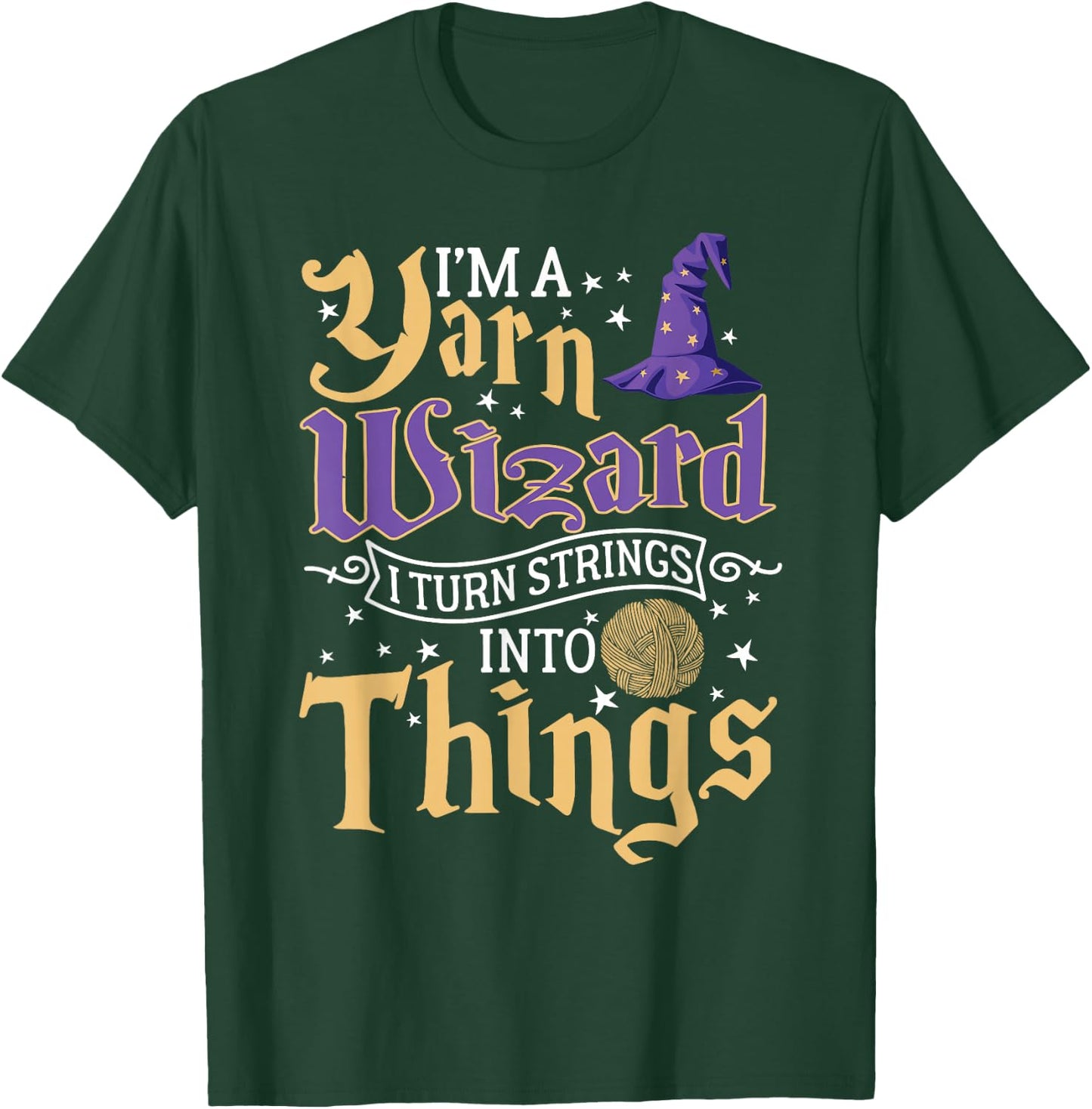 I'm A Yarn Wizard I Turn Strings Into Things Funny Crochet T-Shirt - T-Shirt | Forest